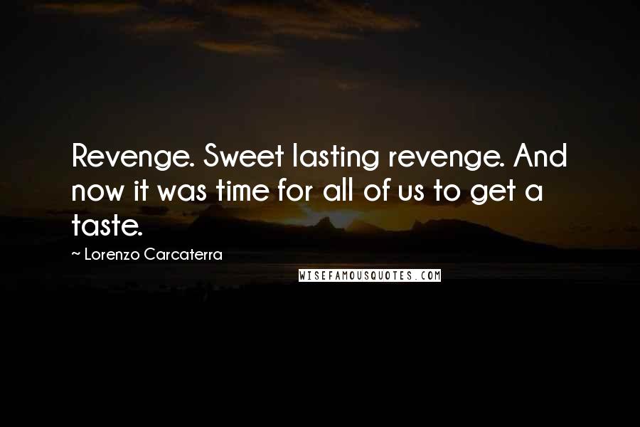 Lorenzo Carcaterra quotes: Revenge. Sweet lasting revenge. And now it was time for all of us to get a taste.