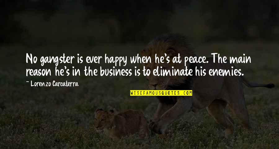 Lorenzo Carcaterra Quotes By Lorenzo Carcaterra: No gangster is ever happy when he's at Lorenzo Carcaterra Quotes By Lorenzo Carcaterra: No gangster is ever happy when he's at