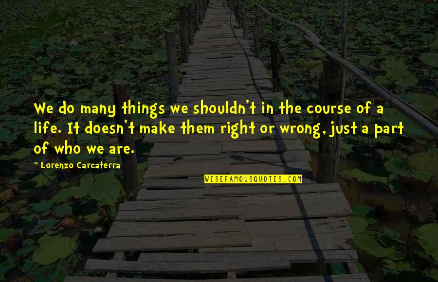 Lorenzo Carcaterra Quotes By Lorenzo Carcaterra: We do many things we shouldn't in the Lorenzo Carcaterra Quotes By Lorenzo Carcaterra: We do many things we shouldn't in the