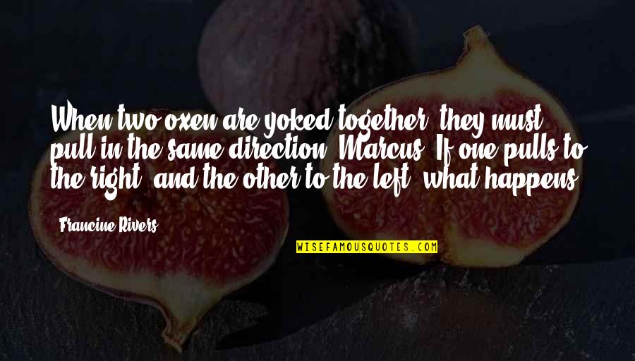 Lorenzo Mcintosh Quotes By Francine Rivers: When two oxen are yoked together, they must Lorenzo Mcintosh Quotes By Francine Rivers: When two oxen are yoked together, they must