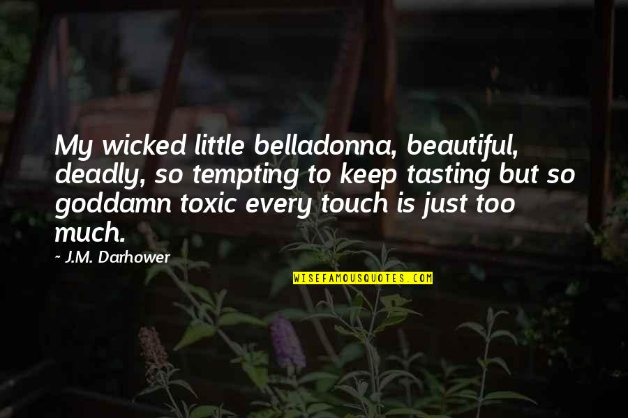 Lorenzo Quotes By J.M. Darhower: My wicked little belladonna, beautiful, deadly, so tempting