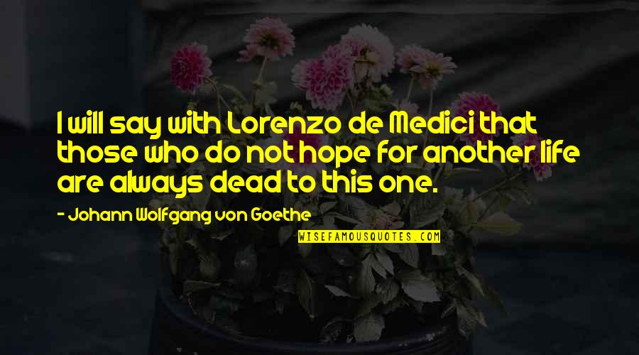 Lorenzo Quotes By Johann Wolfgang Von Goethe: I will say with Lorenzo de Medici that Lorenzo Quotes By Johann Wolfgang Von Goethe: I will say with Lorenzo de Medici that