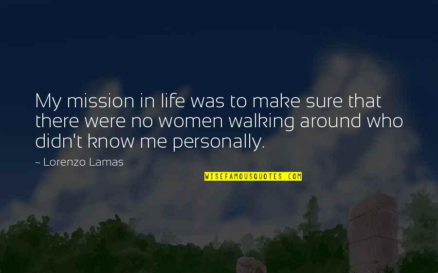 Lorenzo Quotes By Lorenzo Lamas: My mission in life was to make sure Lorenzo Quotes By Lorenzo Lamas: My mission in life was to make sure
