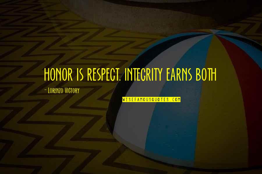 Lorenzo Quotes By Lorenzo Victory: HONOR IS RESPECT. INTEGRITY EARNS BOTH