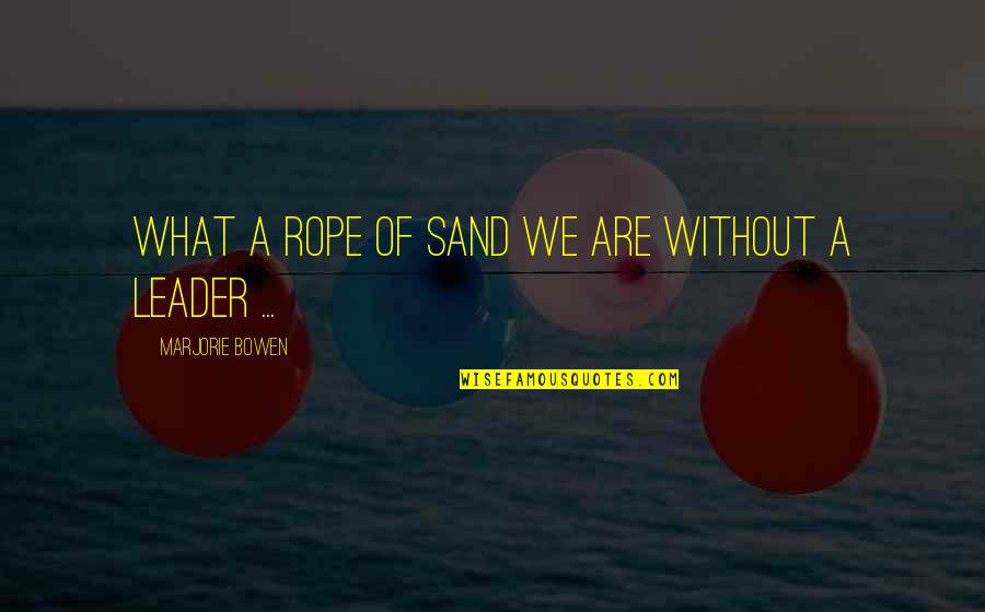 Lorenzo Ruiz Quotes By Marjorie Bowen: What a rope of sand we are without
