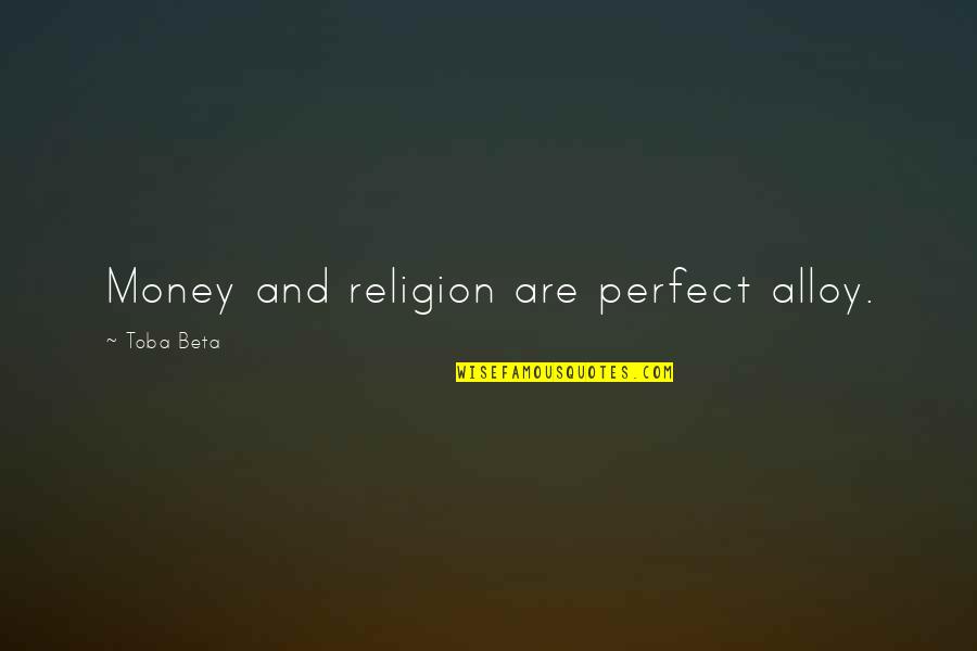 Lorenzo St John Quotes By Toba Beta: Money and religion are perfect alloy.