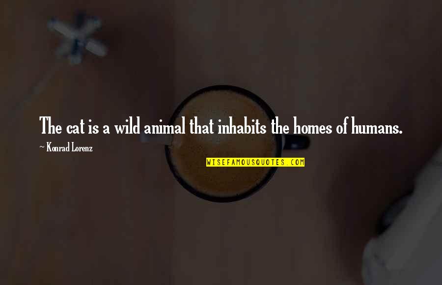 Lorenz's Quotes By Konrad Lorenz: The cat is a wild animal that inhabits