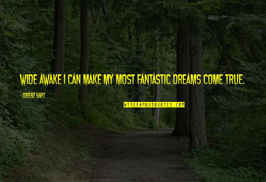 Lorenz's Quotes By Lorenz Hart: Wide awake I can make my most fantastic