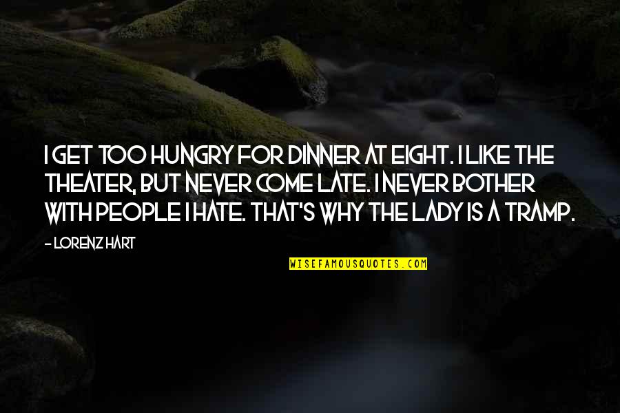 Lorenz's Quotes By Lorenz Hart: I get too hungry for dinner at eight.