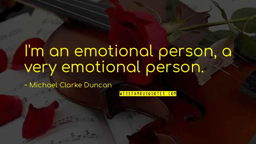 Loresho Quotes By Michael Clarke Duncan: I'm an emotional person, a very emotional person.