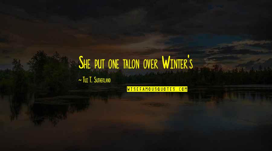 Loresho Quotes By Tui T. Sutherland: She put one talon over Winter's