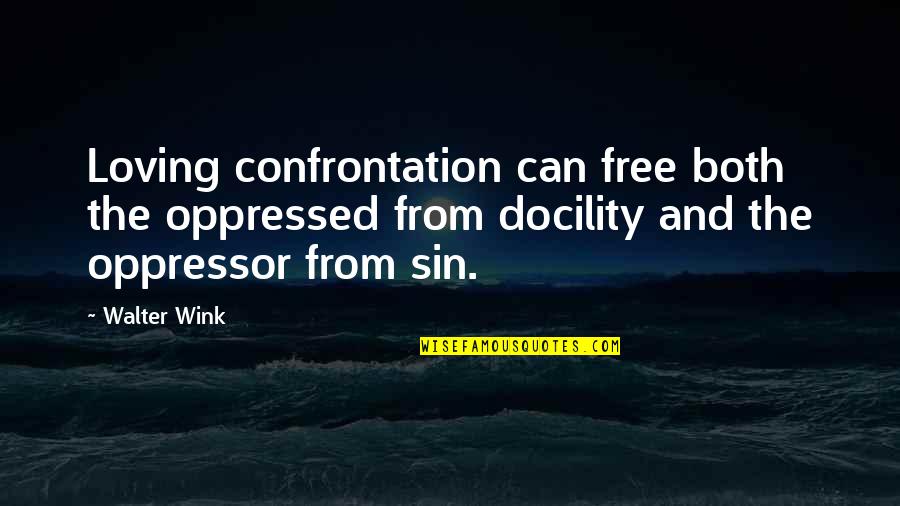 Loreto House Quotes By Walter Wink: Loving confrontation can free both the oppressed from