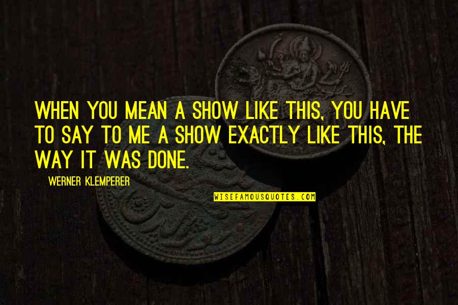 Loreto Sesma Quotes By Werner Klemperer: When you mean a show like this, you