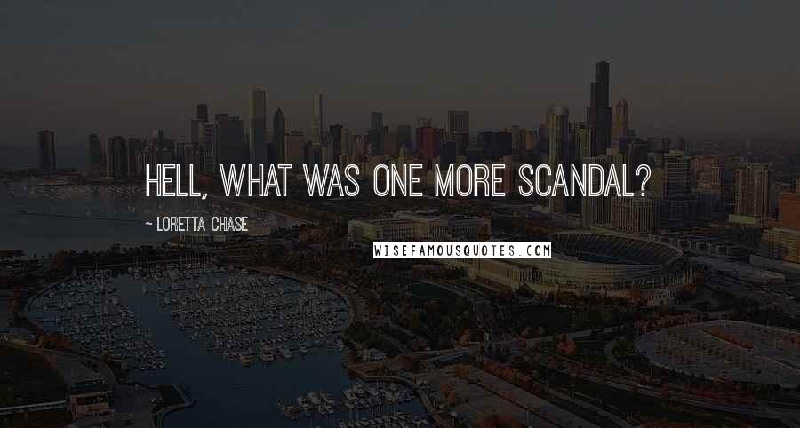 Loretta Chase quotes: Hell, what was one more scandal?