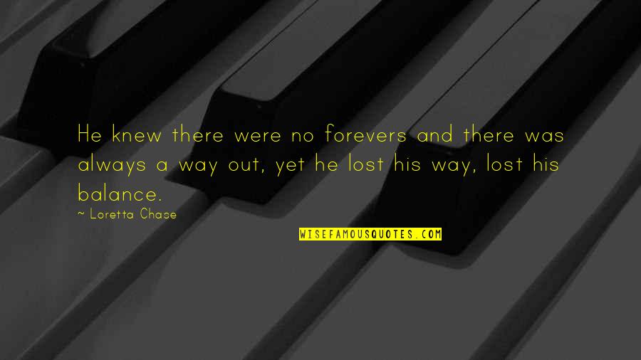 Loretta Chase Quotes By Loretta Chase: He knew there were no forevers and there