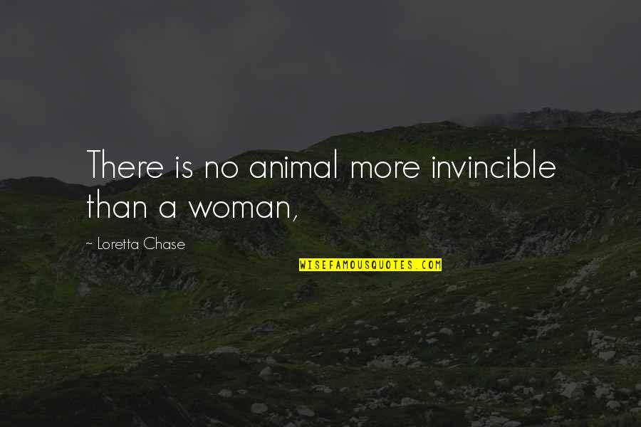 Loretta Chase Quotes By Loretta Chase: There is no animal more invincible than a