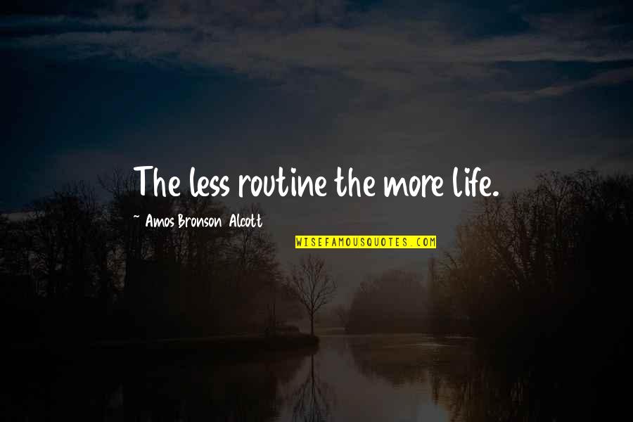 Loretta Claiborne Story Quotes By Amos Bronson Alcott: The less routine the more life. Loretta Claiborne Story Quotes By Amos Bronson Alcott: The less routine the more life.