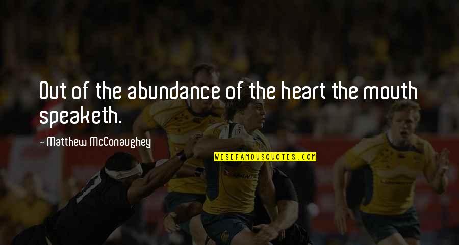Loretta Lee Quotes By Matthew McConaughey: Out of the abundance of the heart the Loretta Lee Quotes By Matthew McConaughey: Out of the abundance of the heart the