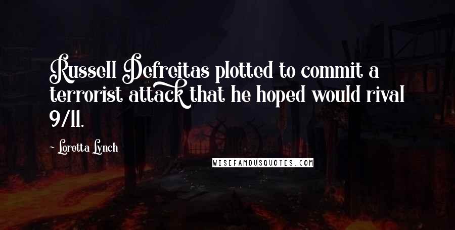 Loretta Lynch quotes: Russell Defreitas plotted to commit a terrorist attack that he hoped would rival 9/11.