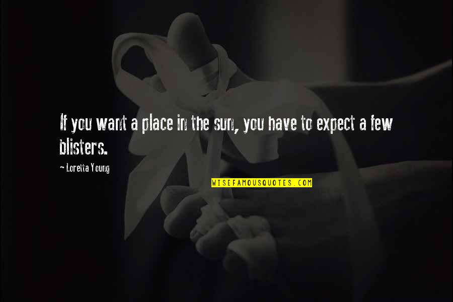 Loretta Young Quotes By Loretta Young: If you want a place in the sun,