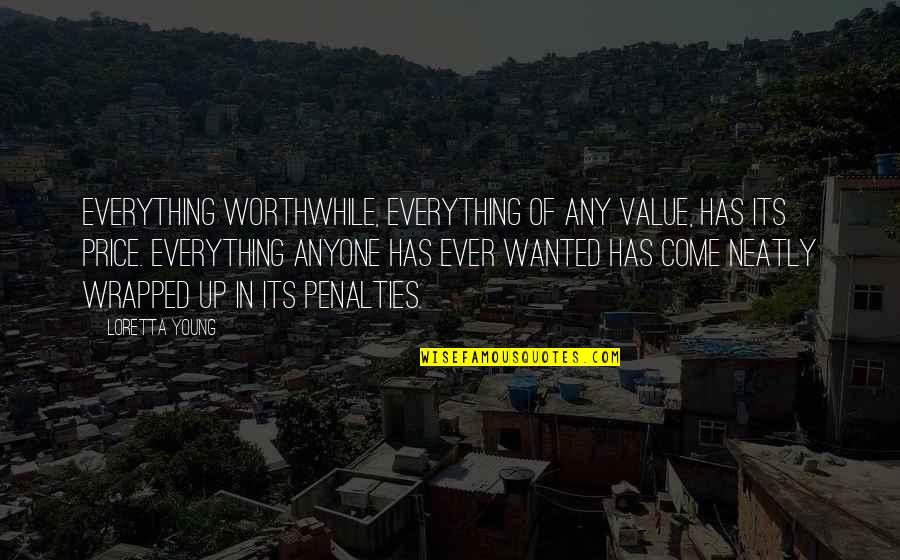 Loretta Young Quotes By Loretta Young: Everything worthwhile, everything of any value, has its Loretta Young Quotes By Loretta Young: Everything worthwhile, everything of any value, has its