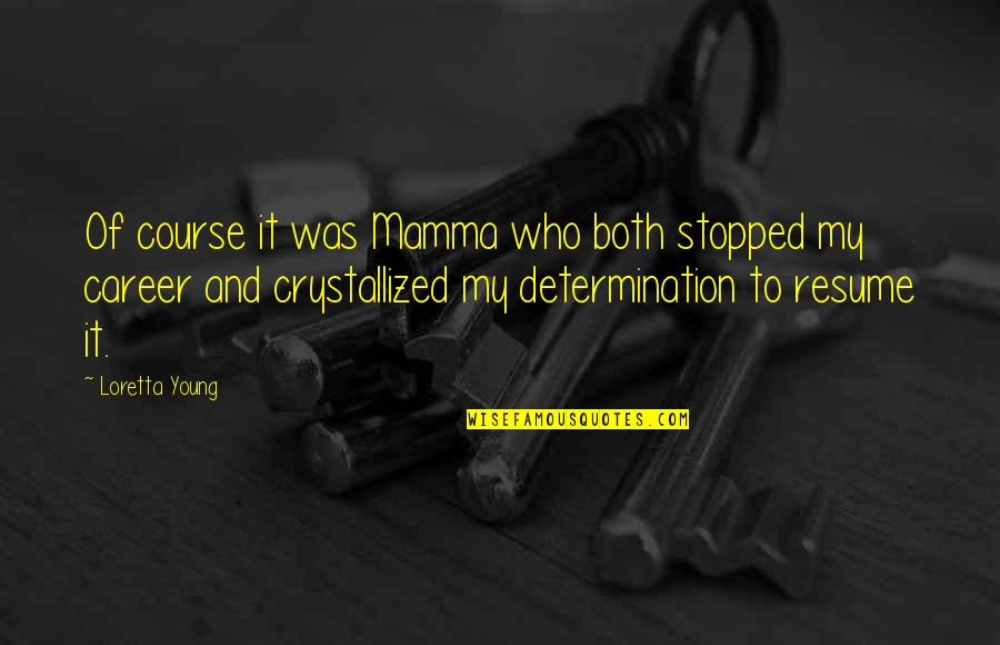 Loretta Young Quotes By Loretta Young: Of course it was Mamma who both stopped Loretta Young Quotes By Loretta Young: Of course it was Mamma who both stopped