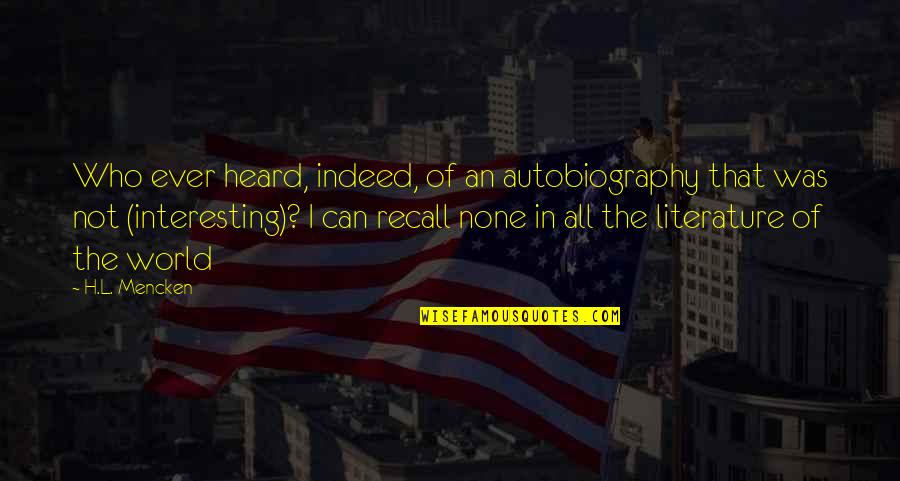 L'orfeo Quotes By H.L. Mencken: Who ever heard, indeed, of an autobiography that L'orfeo Quotes By H.L. Mencken: Who ever heard, indeed, of an autobiography that