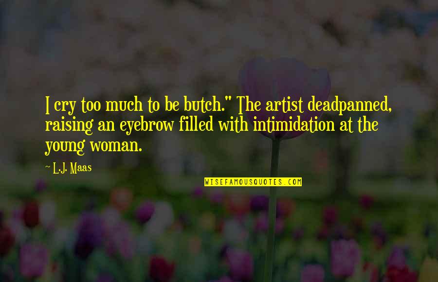 L'orfeo Quotes By L.J. Maas: I cry too much to be butch." The L'orfeo Quotes By L.J. Maas: I cry too much to be butch." The