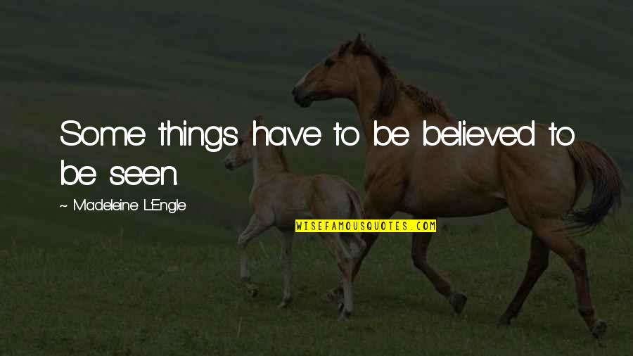 L'orfeo Quotes By Madeleine L'Engle: Some things have to be believed to be L'orfeo Quotes By Madeleine L'Engle: Some things have to be believed to be