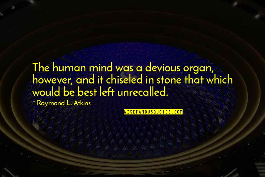 L'orfeo Quotes By Raymond L. Atkins: The human mind was a devious organ, however, L'orfeo Quotes By Raymond L. Atkins: The human mind was a devious organ, however,