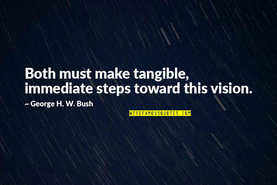 Lorganisation Administrative Quotes By George H. W. Bush: Both must make tangible, immediate steps toward this Lorganisation Administrative Quotes By George H. W. Bush: Both must make tangible, immediate steps toward this
