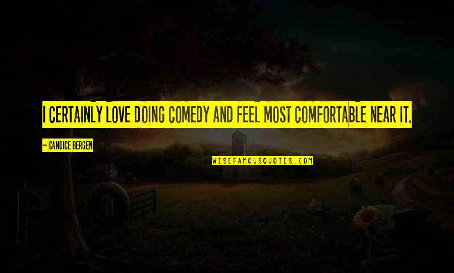 Lorgar Quotes By Candice Bergen: I certainly love doing comedy and feel most Lorgar Quotes By Candice Bergen: I certainly love doing comedy and feel most