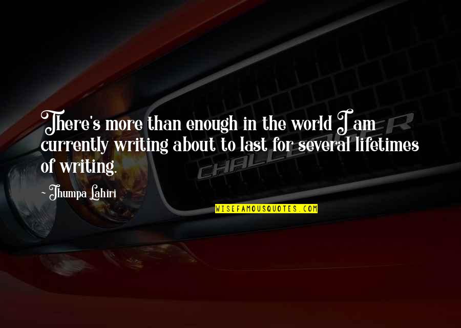 Lorgar Quotes By Jhumpa Lahiri: There's more than enough in the world I Lorgar Quotes By Jhumpa Lahiri: There's more than enough in the world I