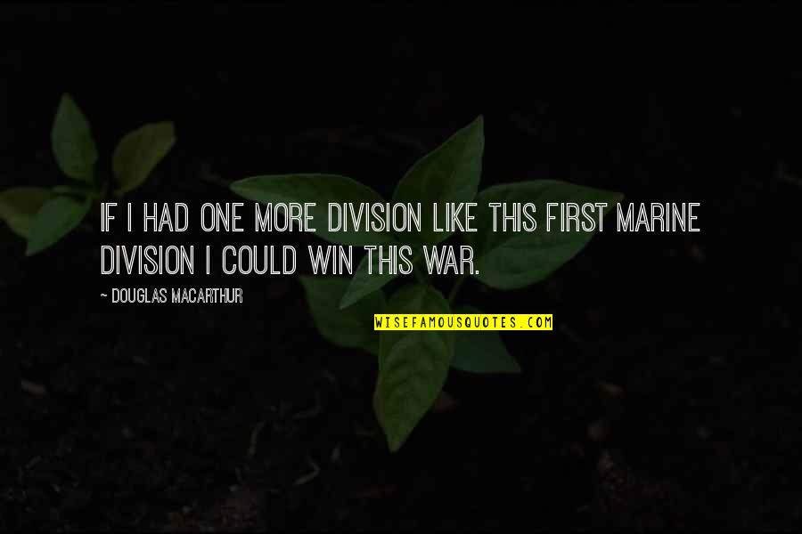 Lorgnette Quotes By Douglas MacArthur: If I had one more division like this