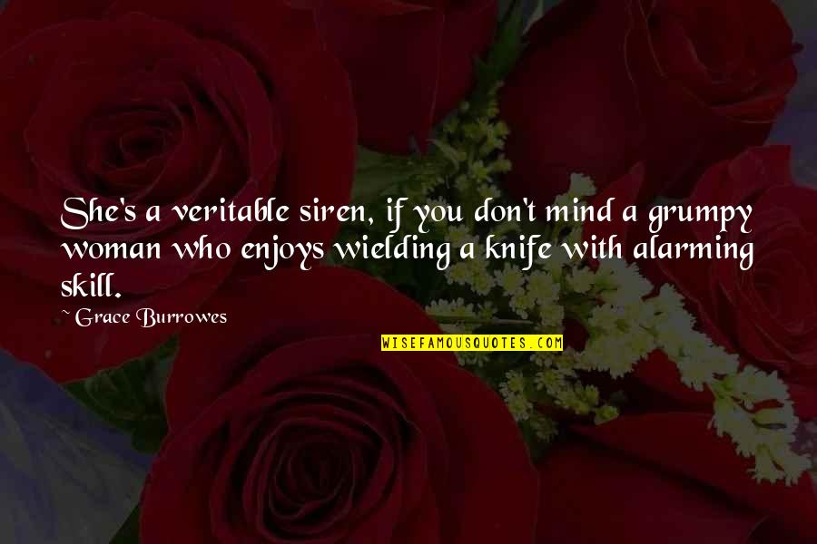 Lorgnettes Quotes By Grace Burrowes: She's a veritable siren, if you don't mind Lorgnettes Quotes By Grace Burrowes: She's a veritable siren, if you don't mind