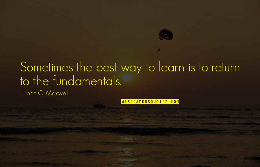 Lorgnettes Quotes By John C. Maxwell: Sometimes the best way to learn is to