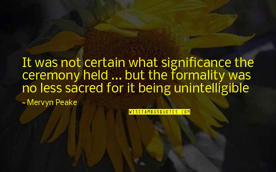 Lori Beth Denberg Quotes By Mervyn Peake: It was not certain what significance the ceremony Lori Beth Denberg Quotes By Mervyn Peake: It was not certain what significance the ceremony