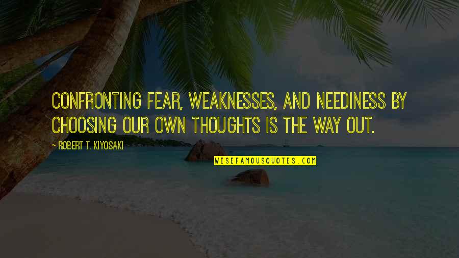 Lori Gottlieb Quotes By Robert T. Kiyosaki: Confronting fear, weaknesses, and neediness by choosing our