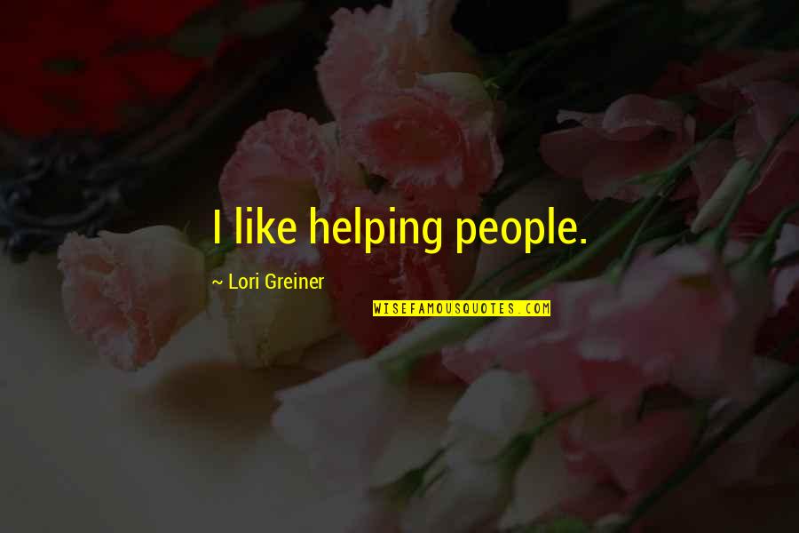 Lori Greiner Quotes By Lori Greiner: I like helping people.