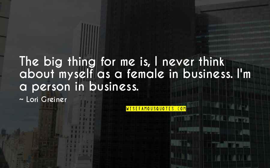 Lori Greiner Quotes By Lori Greiner: The big thing for me is, I never