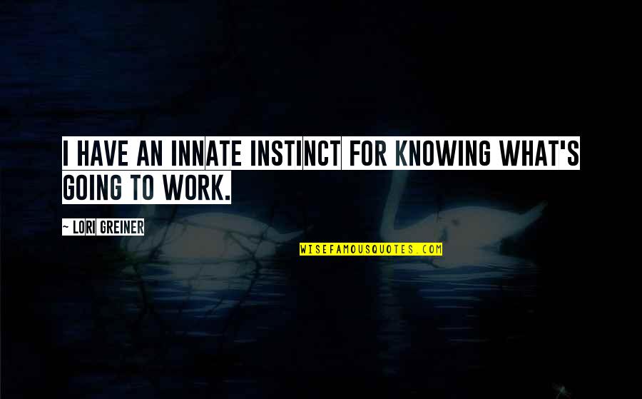 Lori Greiner Quotes By Lori Greiner: I have an innate instinct for knowing what's