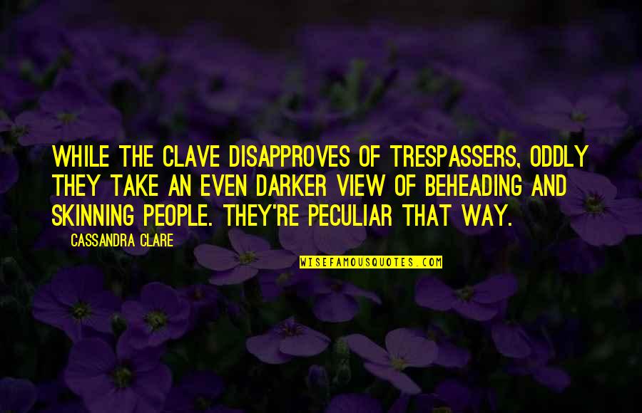 Lori Harder Quotes By Cassandra Clare: While the Clave disapproves of trespassers, oddly they