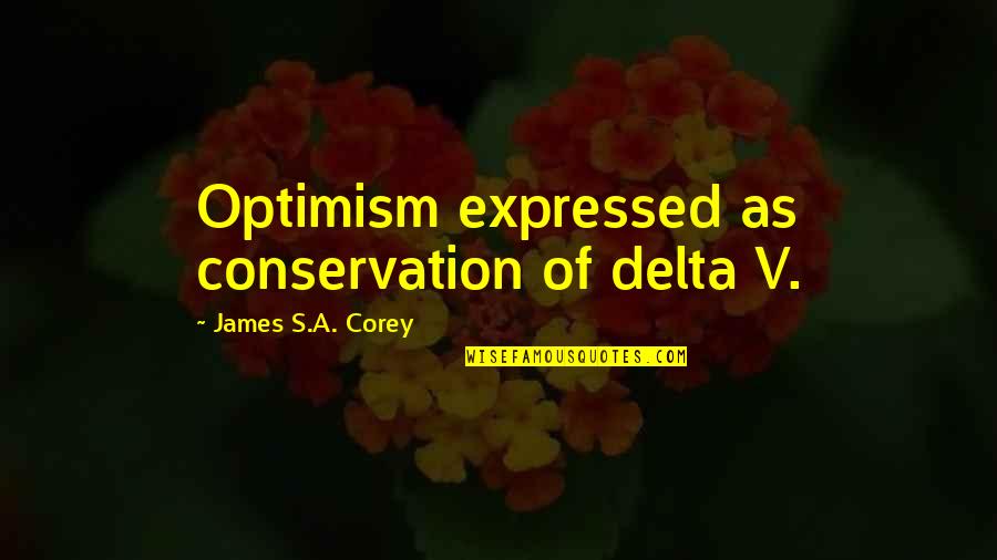 Lori Harder Quotes By James S.A. Corey: Optimism expressed as conservation of delta V.