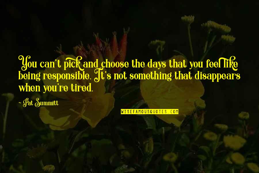Lori Malaguzzi Quotes By Pat Summitt: You can't pick and choose the days that Lori Malaguzzi Quotes By Pat Summitt: You can't pick and choose the days that