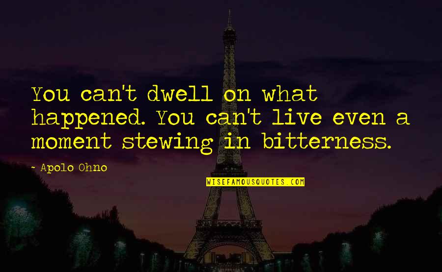Lori Nelson Spielman Quotes By Apolo Ohno: You can't dwell on what happened. You can't