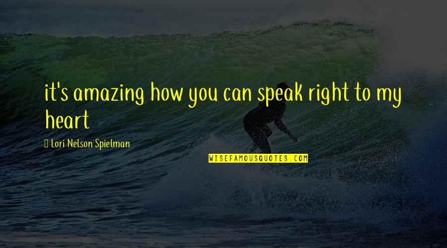 Lori Nelson Spielman Quotes By Lori Nelson Spielman: it's amazing how you can speak right to Lori Nelson Spielman Quotes By Lori Nelson Spielman: it's amazing how you can speak right to