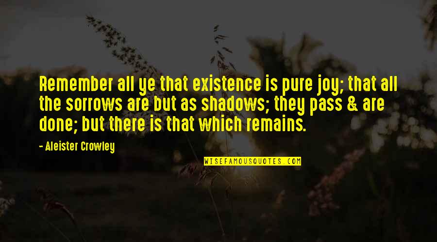 Lori Sue Barber Quotes By Aleister Crowley: Remember all ye that existence is pure joy;