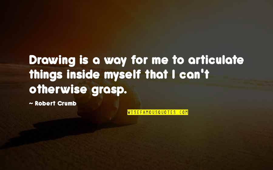 Loriano Suits Quotes By Robert Crumb: Drawing is a way for me to articulate