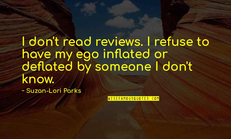 Loriano Suits Quotes By Suzan-Lori Parks: I don't read reviews. I refuse to have