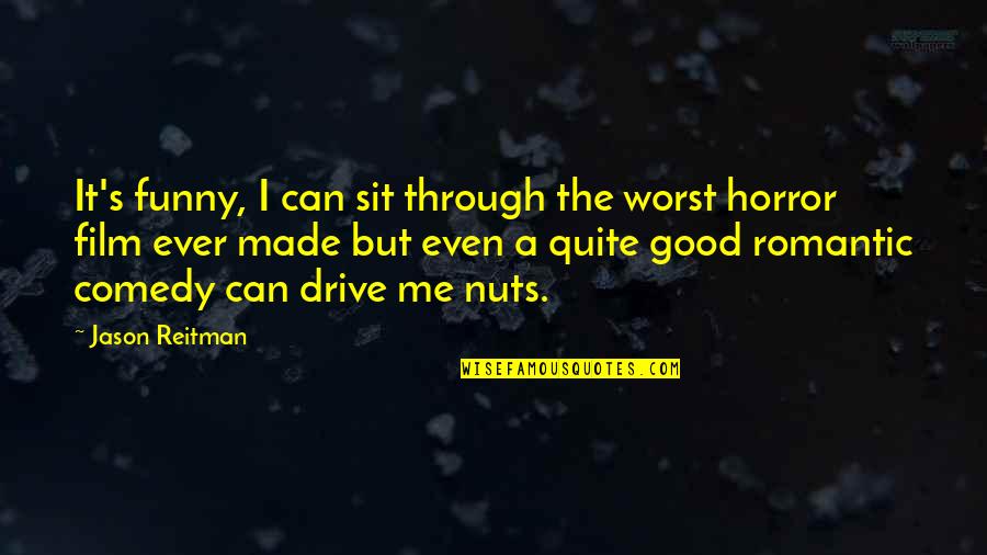 Loridan Ivens Quotes By Jason Reitman: It's funny, I can sit through the worst Loridan Ivens Quotes By Jason Reitman: It's funny, I can sit through the worst